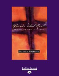 Wounds That Heal : Bringing Our Hurts to the Cross