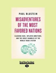 Misadventures of the Most Favored Nations : Clashing Egos, Inflated Ambitions, and the Great Shambles of the World Trade System