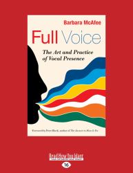 Full Voice : The Art and Practice of Vocal Presence