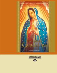 Our Lady of Guadalupe : Devotions, Prayers and Living Wisdom