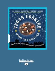 Vegan Cookies Invade Your Cookie Jar : 100 Dairy-Free Recipes for Everyone's Favorite Treats