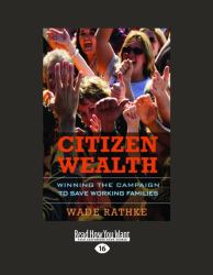 Citizen Wealth : Winning the Campaign to Save Working Families