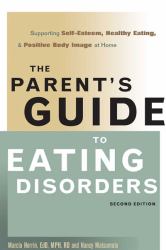 The Parent's Guide to Eating Disorders : Supporting Self-Esteem, Healthy Eating, and Positive Body Image at Home