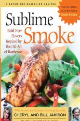 Sublime Smoke : Bold New Flavors Inspired by the Old Art of Barbecue