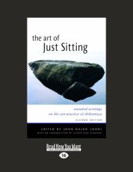The Art of Just Sitting : Essential Writings on the Zen Practice of Shikantaza