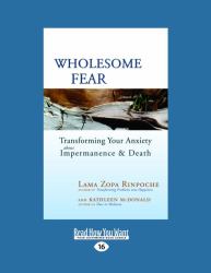 Wholesome Fear : Transforming Your Anxiety about Impermanence and Death