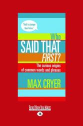 Who Said That First? : The Curious Origins of Common Words and Phrases