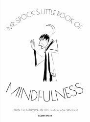 Mr Spock's Little Book of Mindfulness : How to Survive in an Illogical World