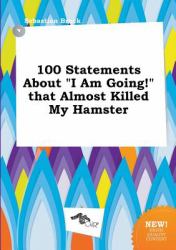 100 Statements about I Am Going! That Almost Killed My Hamster