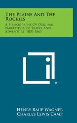 The Plains and the Rockies : A Bibliography of Original Narratives of Travel and Adventure, 1800-1865