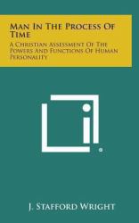 Man in the Process of Time : A Christian Assessment of the Powers and Functions of Human Personality