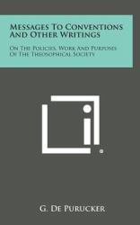Messages to Conventions and Other Writings : On the Policies, Work and Purposes of the Theosophical Society