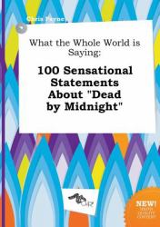 What the Whole World Is Saying : 100 Sensational Statements about Dead by Midnight