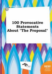 100 Provocative Statements about the Proposal