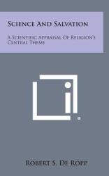 Science and Salvation : A Scientific Appraisal of Religion's Central Theme