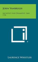 John VanBrugh : Architect and Dramatist, 1664-1726
