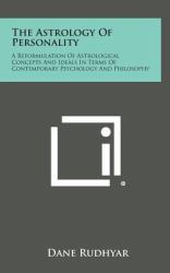 The Astrology of Personality : A Reformulation of Astrological Concepts and Ideals in Terms of Contemporary Psychology and Philosophy