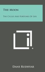 The Moon : The Cycles and Fortunes of Life