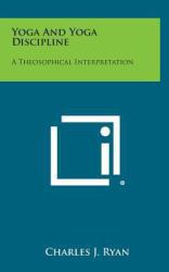 Yoga and Yoga Discipline : A Theosophical Interpretation