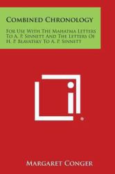 Combined Chronology : For Use with the Mahatma Letters to A. P. Sinnett and the Letters of H. P. Blavatsky to A. P. Sinnett