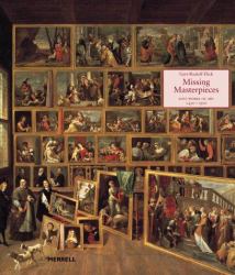 Missing Masterpieces : Lost Works of Art, 1450-1900