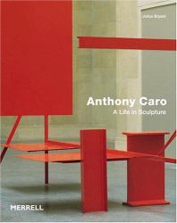 Anthony Caro : A Life in Sculpture