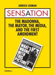 Sensation: the Madonna, the Mayor, the Media, and the First Amendment