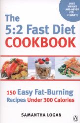 The 5:2 Fast Diet Cookbook : 150 Easy Fat-Burning Recipes under 300 Calories
