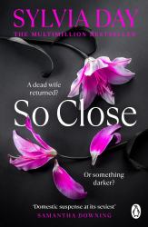 So Close : The Unmissable New Novel from Multimillion International Bestselling Author Sylvia Day