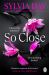 So Close : The Unmissable New Novel from Multimillion International Bestselling Author Sylvia Day