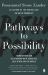 Pathways to Possibility Pathways to Possibility