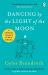 Dancing by the Light of the Moon : Over 250 Poems to Read, Relish and Recite