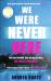We Were Never Here : The Addictively Twisty Reese Witherspoon Book Club Pick Soon to Be a Major Netflix Film
