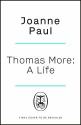 Thomas More : A Life and Death in Tudor England