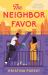 The Neighbor Favor : The Swoon-Worthy and Gloriously Romantic Romcom for Fans of Honey and Spice