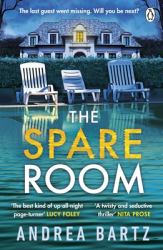 The Spare Room : The Gripping and Addictive Thriller from the Author of We Were Never Here