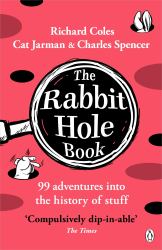 The Rabbit Hole Book : 99 Adventures into the History of Stuff