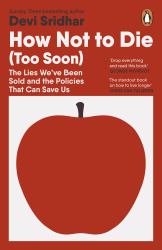 How Not to Die (Too Soon) : The Lies We've Been Sold and the Policies That Can Save Us