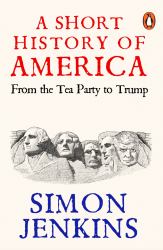 A Short History of America : From Tea Party to Trump