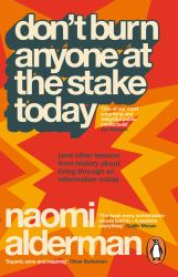 Don't Burn Anyone at the Stake Today : (and Other Lessons from History about Living Through an Information Crisis)