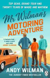 Mr Wilman's Motoring Adventure : Top Gear, Grand Tour, Clarkson and Me