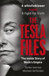 The Tesla Files : Inside Elon Musk's Empire of Power and Deception