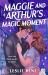 Maggie and Arthur's Magic Moment Maggie and Arthur's Magic Moment