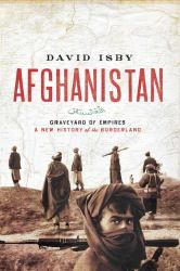 Afghanistan : Graveyard of Empires - A New History of the Borderland