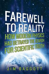Farewell to Reality : How Modern Physics Has Betrayed the Search for Scientific Truth
