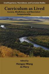 Curriculum As Lived : Currere, Mindfulness, and Nonviolent Companionship