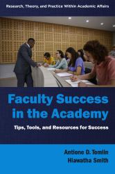Faculty Success in the Academy : Tips, Tools, and Resources for Success
