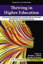 Thriving in Higher Education : Uncovering Institutional Counter-Stories Through Abolitionist Feminist Mentoring