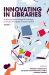 Innovating in Libraries, Volume 1 : Surviving Technological Lethargy in Times of Endless Transformation