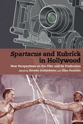 Spartacus and Kubrick in Hollywood : New Perspectives on the Film and Its Production